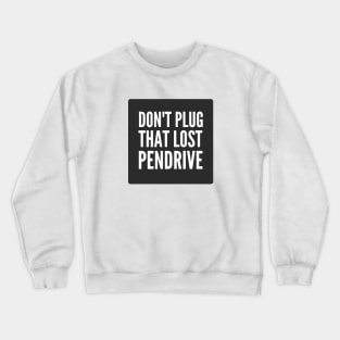 Cybersecurity Don't plug That Lost Pendrive Black Crewneck Sweatshirt